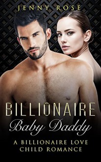 Romance: Billionaire Baby Daddy: A Billionaire Love Child Romance - Jenny Rose, Stepbrother Billionaire Deluxe