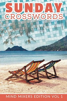 Sunday Crosswords: Mind Mixers Edition Vol 1 (Crossword Puzzles Series) - Speedy Publishing LLC