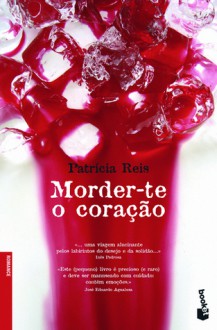 Morder-te o Coração - Patrícia Reis