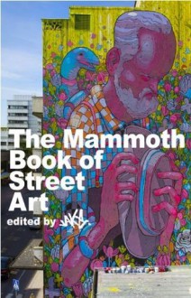 The Mammoth Book of Street Art (Mammoth Books) - Jake