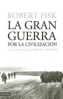 La Gran Guerra Por La Civilizacion/the Great War of Civilization - Robert Fisk, Laura Manero, Verónica Canales, Roberto Falco