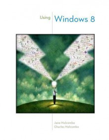 Using Windows 8 - Jane Holcombe, Charles Holcombe