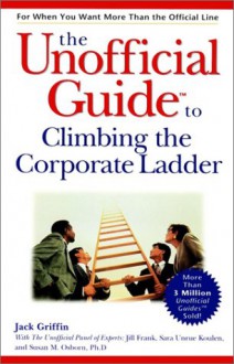 The Unofficial Guide To Climbing The Corporate Ladder - Jack Griffin