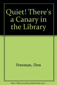 Quiet! There's a Canary in the Library (Easy Reading Picture Books) - Don Freeman