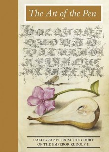 The Art of the Pen: Calligraphy from the Court of the Emperor Rudolf II - Lee Hendrix, Thea Vignau-Wilberg