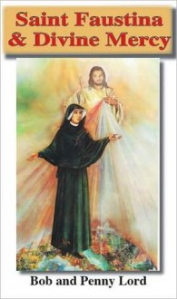 Saint Faustina & Divine Mercy - Bob Lord, Penny Lord