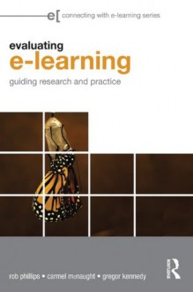 Evaluating e-learning (Connecting with E-learning) - Rob Phillips, Carmel McNaught, Gregor Kennedy