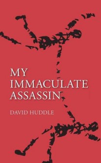 My Immaculate Assassin - David Huddle