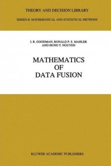 Mathematics of Data Fusion - I.R. Goodman, R.P. Mahler, Hung T. Nguyen