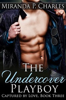 The Undercover Playboy - Miranda P. Charles