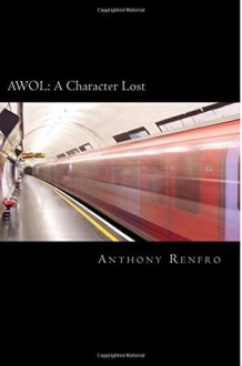 AWOL: A Character Lost - Anthony Renfro