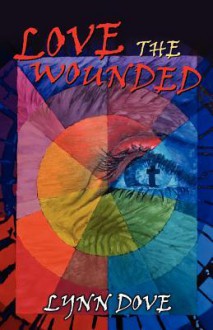 Love the Wounded - Lynn Dove