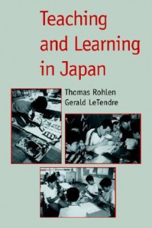 Teaching and Learning in Japan - Thomas P. Rohlen