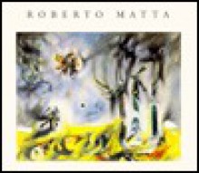 Roberto Matta: Paintings & Drawings 1937-1959 - Martica Sawin