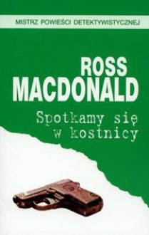 Spotkamy się w kostnicy - Ross MacDonald