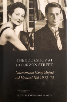 The Bookshop at 10 Curzon Street: Letters Between Nancy Mitford and Heywood Hill 1952-73 - John Saumarez Smith, Nancy Mitford