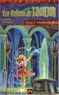 Les Enfants de Lugheir, tome 4 : L'ombre du passé - Isabelle Pernot