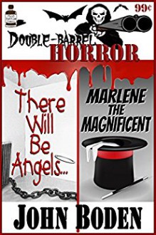 Double Barrel Horror: There Will Be Angels... / Marlene the Magnificent - John Boden, Matthew Weber