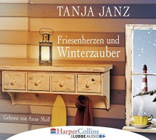 Friesenherzen und Winterzauber - Tanja Janz, Anne Moll