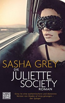 Die Juliette Society: Roman - Sasha Grey,Carolin Müller