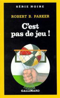 C'est Pas De Jeu ! (Spenser, #16) - Robert B. Parker, Daniel Lemoine