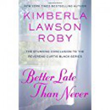 Better Late Than Never - Kimberla Lawson Roby