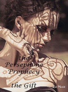 The Persephone Prophecy: The Gift - Zia Marie