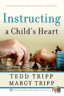 Instructing a Child's Heart - Tedd Tripp, Margy Tripp