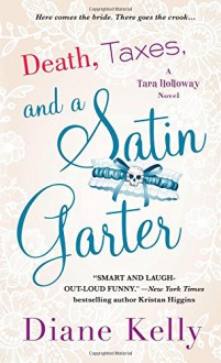 Death, Taxes, and a Satin Garter: A Tara Holloway Novel - Diane Kelly