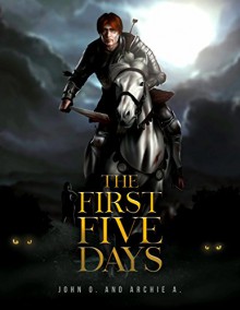 The First Five Days: of the Lionean Saga - John O., Archie A.