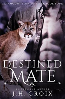 Destined Mate, Paranormal Romance (Catamount Lion Shifters Book 4) - J.H. Croix