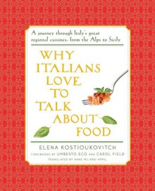 Why Italians Love to Talk About Food - Umberto Eco, Carol Field, Anne Milano Appel, Elena Kostyukovich