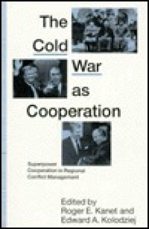 The Cold War as Cooperation - Roger E. Kanet