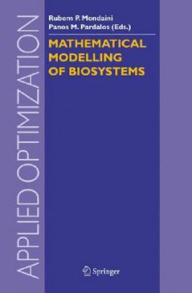 Mathematical Modelling of Biosystems - Panos M. Pardalos, Rubem P. Mondaini