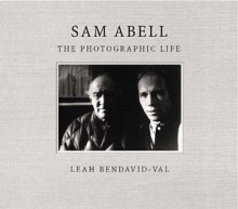 Sam Abell: The Photographic Life - Leah Bendavid-Val