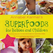 Annabel Karmel's Superfoods for Babies and Children - Annabel Karmel