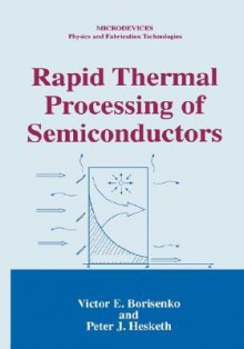 Rapid Thermal Processing of Semiconductors (Microdevices) - V.E. Borisenko, Peter J. Hesketh