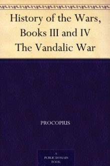 History of the Wars, Books III and IV The Vandalic War - Procopius, H. B. (Henry Bronson) Dewing