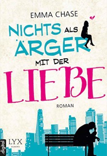 Nichts als Ärger mit der Liebe - Emma Chase, Heide Franck