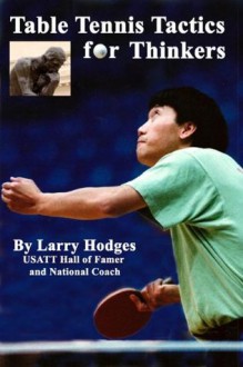 Table Tennis Tactics for Thinkers - Larry Hodges