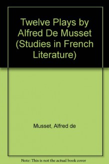 Twelve Plays - Alfred de Musset