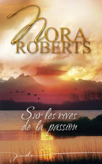 Sur les rives de la passion (Gabriel's Angel / Unfinished Business) - Nora Roberts