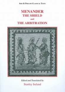 Menander: The Shield (Aspis) and Arbitration (Epitrepontes) - Menander