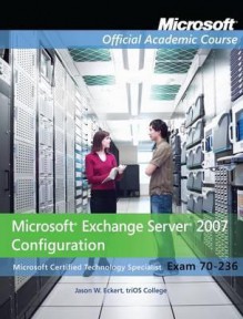 Microsoft Exchange Server 2007 Configuration [With Paperback Book] - MOAC (Microsoft Official Academic Course