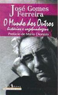 O Mundo dos Outros - Histórias de Vagabundagem - José Gomes Ferreira