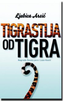 Tigrastija Od Tigra - Ljubica Arsić