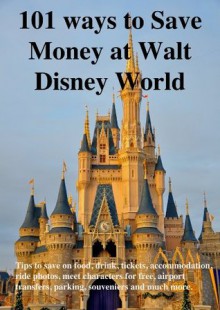 101 Ways to Save Money at Walt Disney World - John Simmons