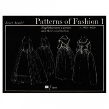 Patterns of Fashion 1. Englishwomen's Dresses & Their Construction C. 1660-1860 - Janet Arnold