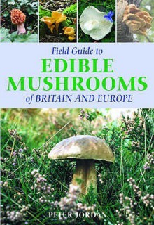 Field Guide Edible Mushrooms Of Britain And Europe (Field Guide) - Peter Jordan