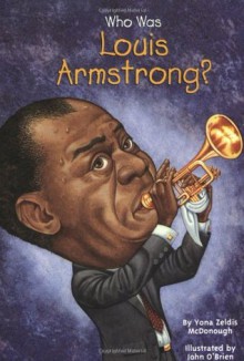 Who Was Louis Armstrong? - Yona Zeldis McDonough, Nancy Harrison, John O'Brien